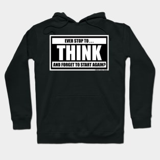 Ever Stop To Think And Forget To Start Again Funny Inspirational Novelty Gift Hoodie